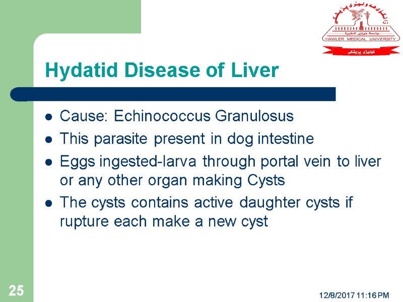 12/8/2017 11:16 PM 25 Cause: Echinococcus Granulosus This parasite present in dog intestine Eggs